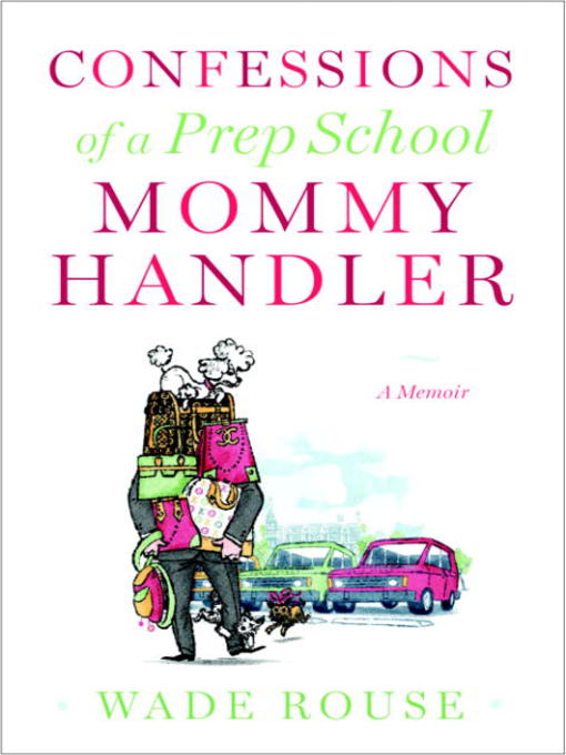 Title details for Confessions of a Prep School Mommy Handler by Wade Rouse - Available